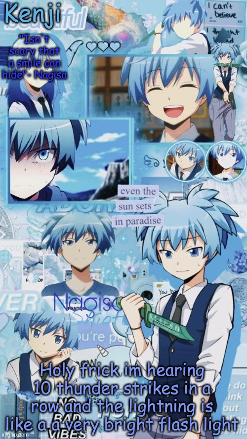 a | Holy frick im hearing 10 thunder strikes in a row and the lightning is like a a very bright flash light | image tagged in a | made w/ Imgflip meme maker