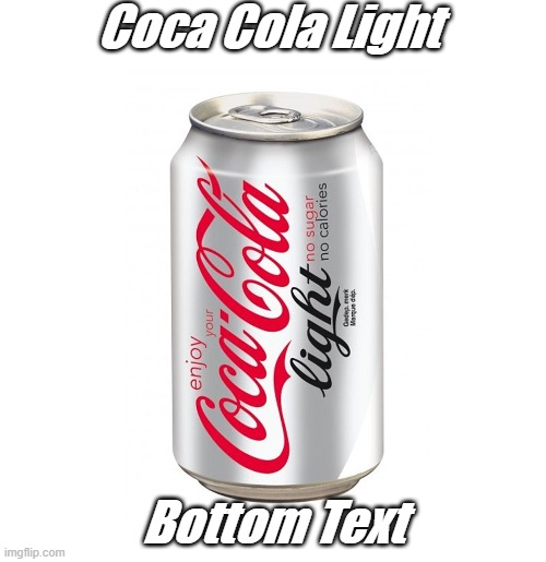 Coca Cola Light |  Coca Cola Light; Bottom Text | image tagged in coca cola,meme,dank memes,funny meme,funny | made w/ Imgflip meme maker