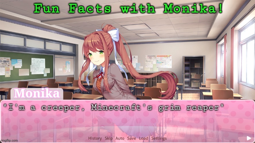 Fun Facts with Monika bcuz yes | "I'm a creeper, Minecraft's grim reaper" | image tagged in fun facts with monika bcuz yes | made w/ Imgflip meme maker