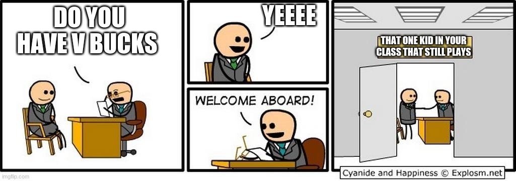 Job Interview | YEEEE; DO YOU HAVE V BUCKS; THAT ONE KID IN YOUR CLASS THAT STILL PLAYS | image tagged in job interview | made w/ Imgflip meme maker