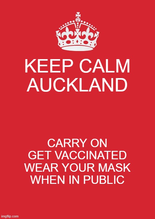 Keep Calm And Carry On Red | KEEP CALM AUCKLAND; CARRY ON
GET VACCINATED

WEAR YOUR MASK

WHEN IN PUBLIC | image tagged in memes,keep calm and carry on red | made w/ Imgflip meme maker