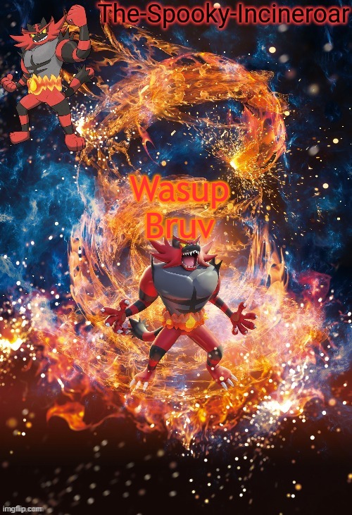 Incineroar Temp | Wasup Bruv | image tagged in incineroar temp | made w/ Imgflip meme maker