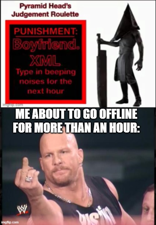 LMAO A LOOPHOLE | ME ABOUT TO GO OFFLINE FOR MORE THAN AN HOUR: | image tagged in stone cold finger | made w/ Imgflip meme maker