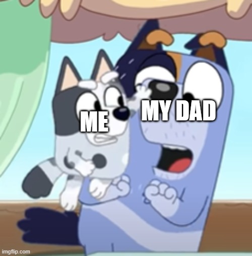 STRIPE'S NOSE IS GETTING HIT | MY DAD; ME | image tagged in meme,bluey,muffinbluey,unclestripe | made w/ Imgflip meme maker