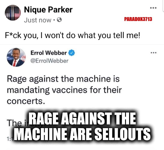 So Rage works for the Machine now, eh? | PARADOX3713; RAGE AGAINST THE MACHINE ARE SELLOUTS | image tagged in memes,politics,joe biden,rage against the machine,tyranny,funny | made w/ Imgflip meme maker