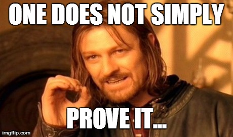 One Does Not Simply Meme | ONE DOES NOT SIMPLY PROVE IT... | image tagged in memes,one does not simply | made w/ Imgflip meme maker