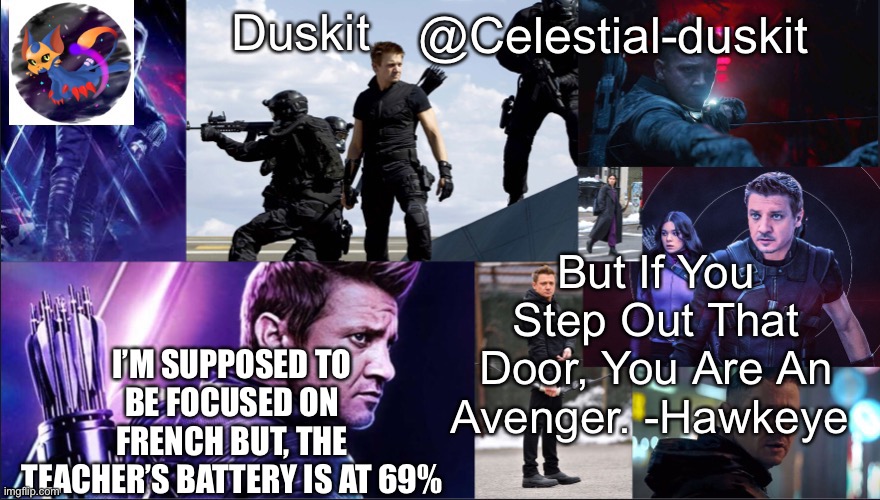 Duskit’s hawkeye temp | I’M SUPPOSED TO BE FOCUSED ON FRENCH BUT, THE TEACHER’S BATTERY IS AT 69% | image tagged in duskit s hawkeye temp | made w/ Imgflip meme maker