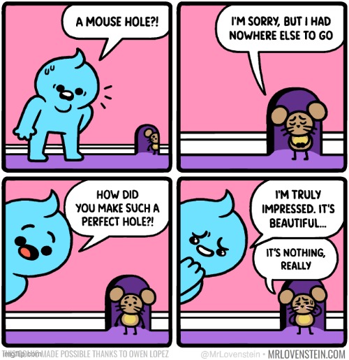 wait a minute this is wholesome content | image tagged in comics/cartoons,mouse,hole | made w/ Imgflip meme maker
