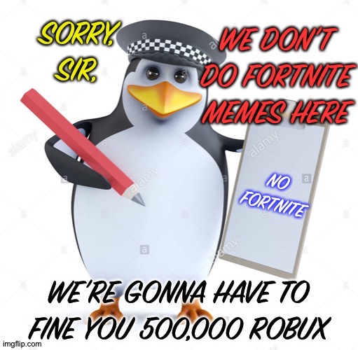 No fortnite penguin | image tagged in no fortnite penguin | made w/ Imgflip meme maker