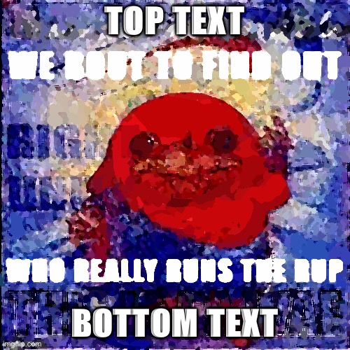 Get hyped for RUP primary results! | TOP TEXT; BOTTOM TEXT | image tagged in r,u,p,rup,rup primaries,get hyped | made w/ Imgflip meme maker