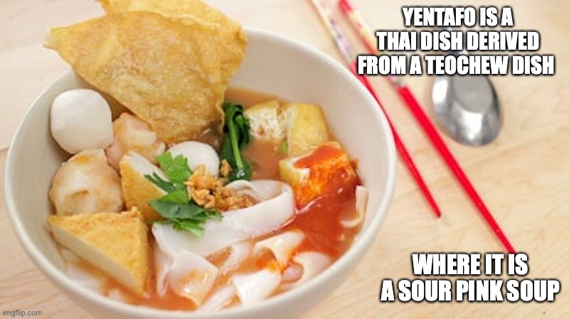 Yentafo | YENTAFO IS A THAI DISH DERIVED FROM A TEOCHEW DISH; WHERE IT IS A SOUR PINK SOUP | image tagged in food,memes | made w/ Imgflip meme maker