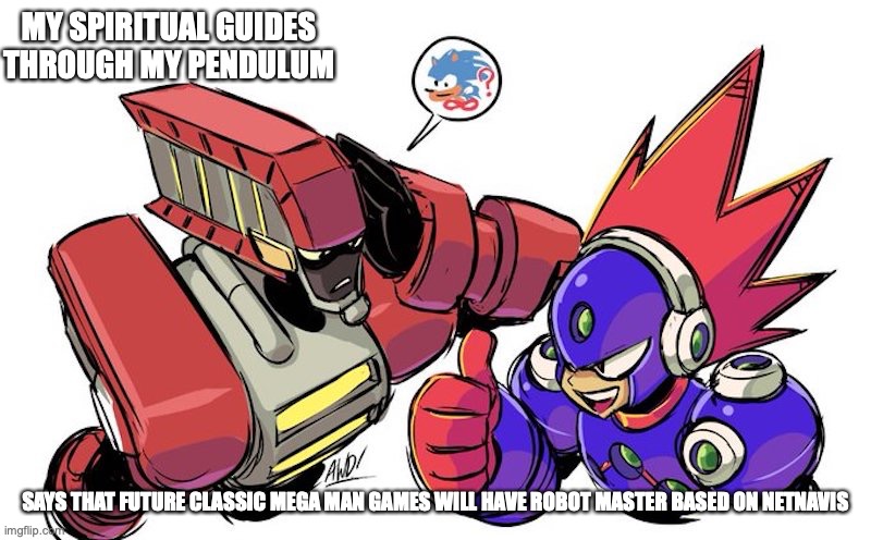 Blast Man and Blastman.EXE | MY SPIRITUAL GUIDES THROUGH MY PENDULUM; SAYS THAT FUTURE CLASSIC MEGA MAN GAMES WILL HAVE ROBOT MASTER BASED ON NETNAVIS | image tagged in megaman,megaman battle network,memes,gaming | made w/ Imgflip meme maker