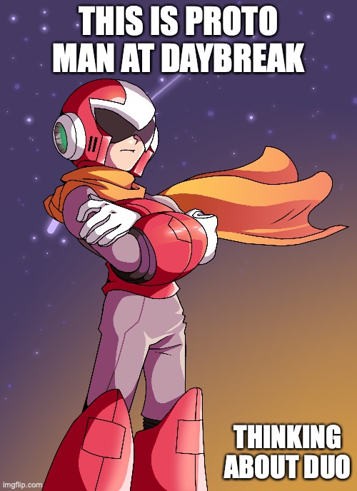 Proto Man in Daybreak | THIS IS PROTO MAN AT DAYBREAK; THINKING ABOUT DUO | image tagged in megaman,protoman,memes | made w/ Imgflip meme maker