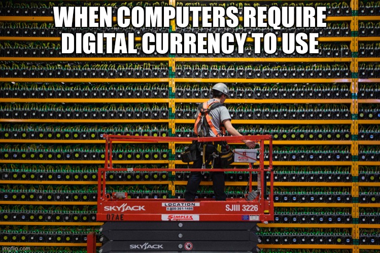 Data Mining | WHEN COMPUTERS REQUIRE DIGITAL CURRENCY TO USE | image tagged in cryptocurrency,data,mining,currency | made w/ Imgflip meme maker