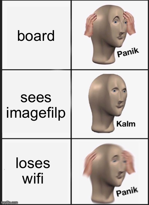 Panik Kalm Panik | board; sees imagefilp; loses wifi | image tagged in memes,panik kalm panik | made w/ Imgflip meme maker