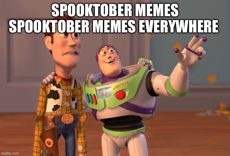 Spook | SPOOKTOBER MEMES SPOOKTOBER MEMES EVERYWHERE | image tagged in memes,x x everywhere,spooktober,spooky month,what da dog doin,dank memes | made w/ Imgflip meme maker