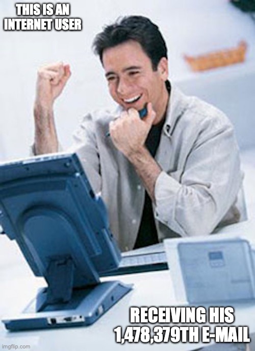 Happy Man With Computer | THIS IS AN INTERNET USER; RECEIVING HIS 1,478,379TH E-MAIL | image tagged in memes,computer | made w/ Imgflip meme maker