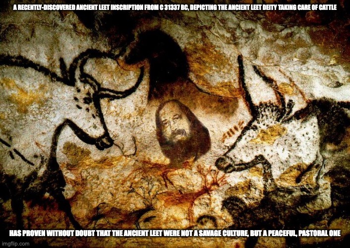 Cave God Stallman | A RECENTLY-DISCOVERED ANCIENT LEET INSCRIPTION FROM C 31337 BC, DEPICTING THE ANCIENT LEET DEITY TAKING CARE OF CATTLE; HAS PROVEN WITHOUT DOUBT THAT THE ANCIENT LEET WERE NOT A SAVAGE CULTURE, BUT A PEACEFUL, PASTORAL ONE | image tagged in art,memes | made w/ Imgflip meme maker