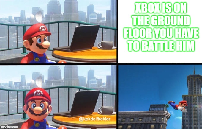 Xbox | XBOX IS ON THE GROUND FLOOR YOU HAVE TO BATTLE HIM | image tagged in mario jumps off of a building,xbox | made w/ Imgflip meme maker