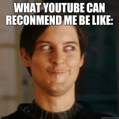 It's very dark tbh https://m.youtube.com/watch?v=Q0Ucpqx8Llc | WHAT YOUTUBE CAN RECONMEND ME BE LIKE: | image tagged in evil smile | made w/ Imgflip meme maker