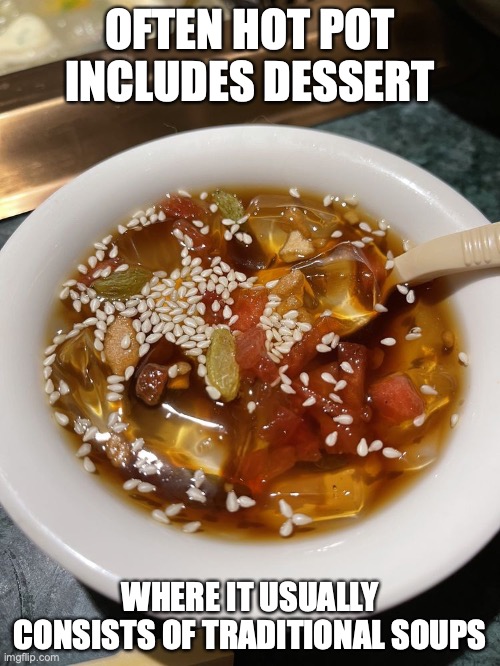 Herbal Jelly Soup | OFTEN HOT POT INCLUDES DESSERT; WHERE IT USUALLY CONSISTS OF TRADITIONAL SOUPS | image tagged in food,memes,dessert | made w/ Imgflip meme maker