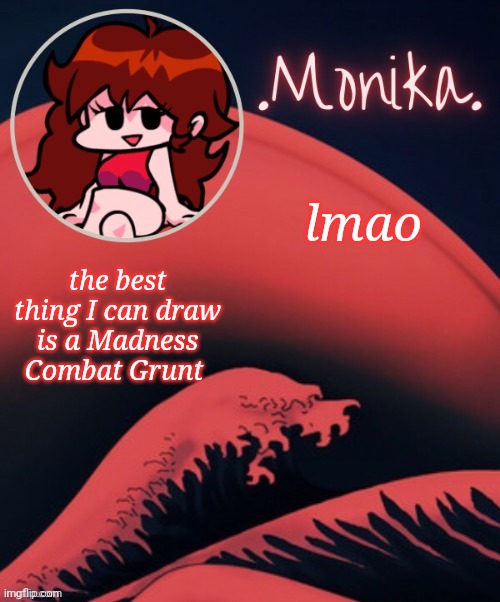 But even then, they still suck ass lmao | lmao; the best thing I can draw is a Madness Combat Grunt | image tagged in gf | made w/ Imgflip meme maker
