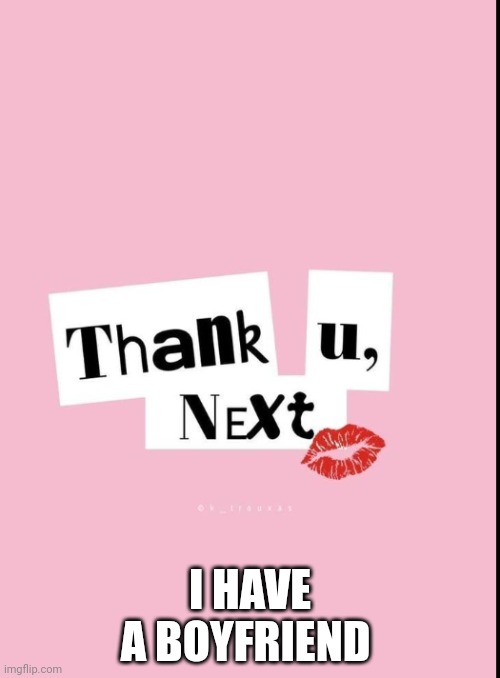 Boi friend | I HAVE A BOYFRIEND | image tagged in mean girl | made w/ Imgflip meme maker