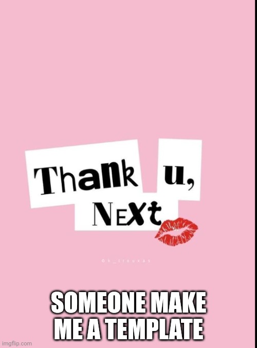 Mean girl | SOMEONE MAKE ME A TEMPLATE | image tagged in mean girl | made w/ Imgflip meme maker