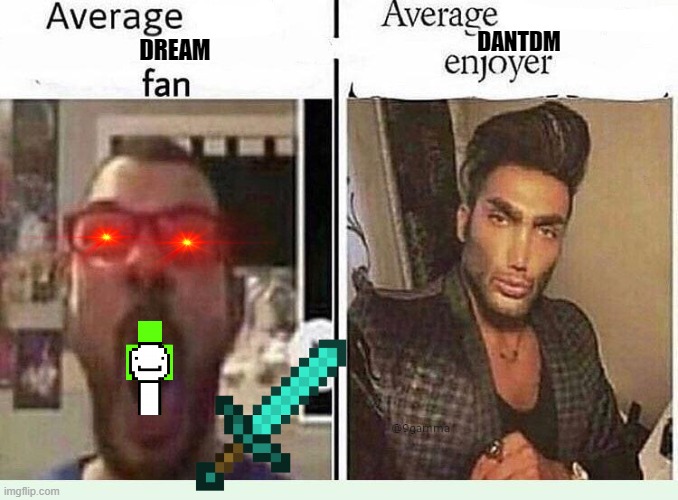 Average *BLANK* Fan VS Average *BLANK* Enjoyer | DANTDM; DREAM | image tagged in average blank fan vs average blank enjoyer | made w/ Imgflip meme maker