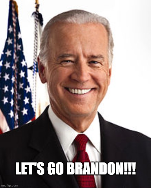 Joe Biden Meme | LET'S GO BRANDON!!! | image tagged in memes,joe biden | made w/ Imgflip meme maker