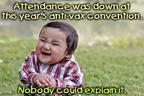 They didn't send a doctor's note. | Attendance was down at this year's anti-vax convention. Nobody could explain it. | image tagged in memes,evil toddler,anti vax,dead | made w/ Imgflip meme maker