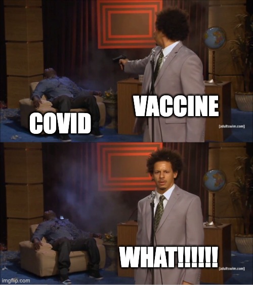 Who Killed Hannibal Meme | VACCINE; COVID; WHAT!!!!!! | image tagged in memes,who killed hannibal | made w/ Imgflip meme maker