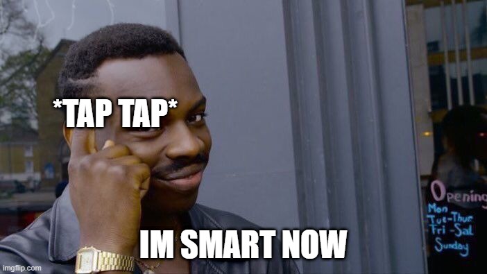 Roll Safe Think About It | *TAP TAP*; IM SMART NOW | image tagged in memes,roll safe think about it | made w/ Imgflip meme maker