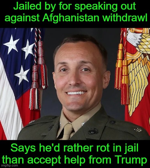 He's not the hero Trump Supporters need, but he's the one they deserve. | Jailed by for speaking out 
against Afghanistan withdrawl Says he'd rather rot in jail
than accept help from Trump | image tagged in trump,trump supporters,stuart scheller | made w/ Imgflip meme maker