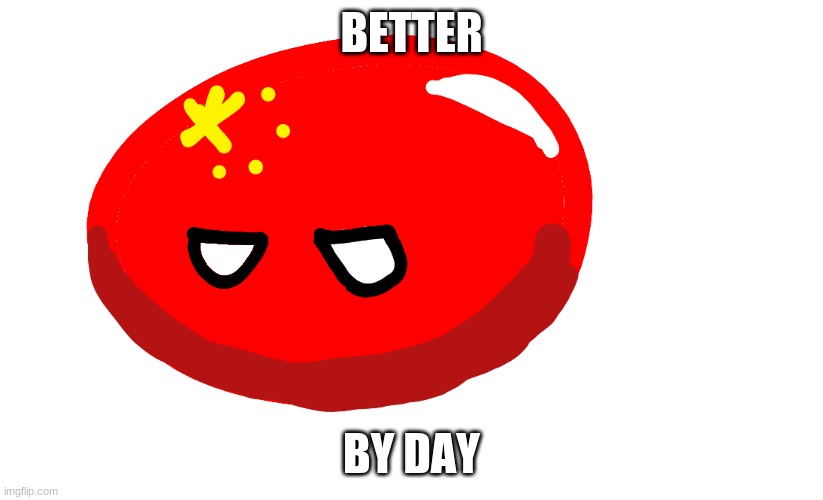 BETTER; BY DAY | made w/ Imgflip meme maker