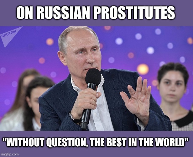 Surprised Pikachu couldn't be found | ON RUSSIAN PROSTITUTES; "WITHOUT QUESTION, THE BEST IN THE WORLD" | image tagged in vladimir putin,interview,russia,prostitution,government corruption,united nations | made w/ Imgflip meme maker