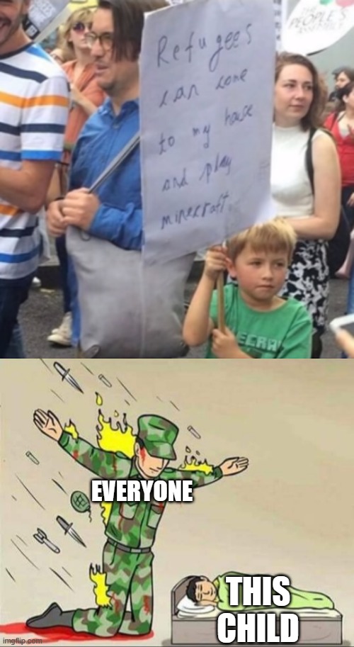 We must protect this child, even if we die | EVERYONE; THIS CHILD | image tagged in soldier protecting sleeping child,minecraft,protect,protect the child | made w/ Imgflip meme maker