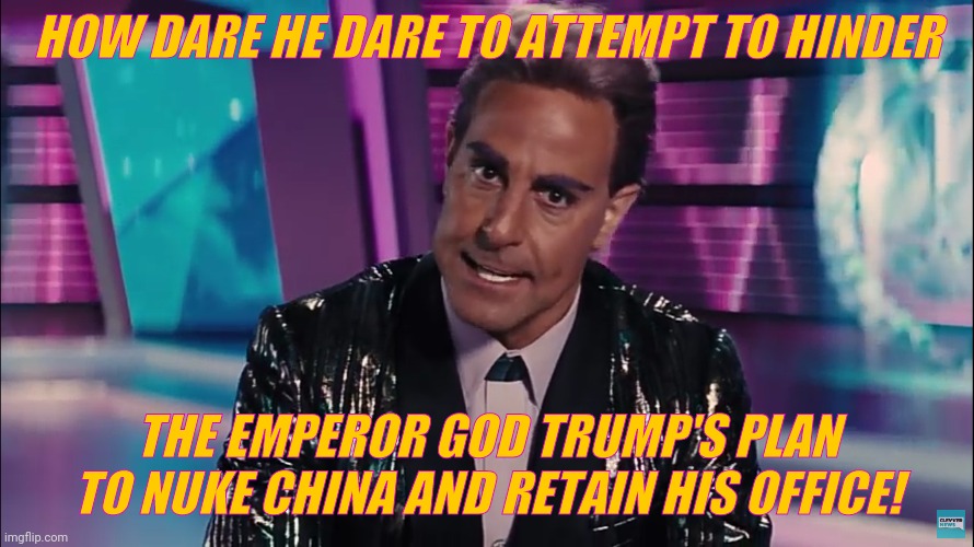 Caesar Flickerman | HOW DARE HE DARE TO ATTEMPT TO HINDER THE EMPEROR GOD TRUMP'S PLAN TO NUKE CHINA AND RETAIN HIS OFFICE! | image tagged in caesar flickerman | made w/ Imgflip meme maker
