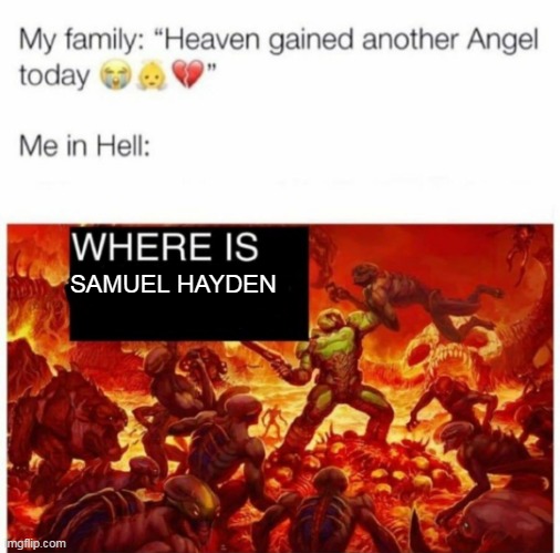 Me in hell: |  SAMUEL HAYDEN | image tagged in me in hell | made w/ Imgflip meme maker