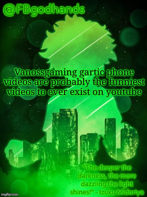 FBgodhands temp | Vanossgaming gartic phone videos are probably the funniest videos to ever exist on youtube | image tagged in fbgodhands temp | made w/ Imgflip meme maker