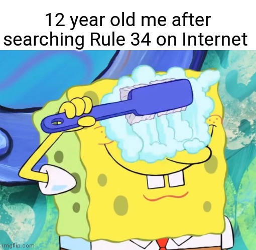 Its cursed boi | 12 year old me after searching Rule 34 on Internet | image tagged in spongebob cleaning eyes | made w/ Imgflip meme maker