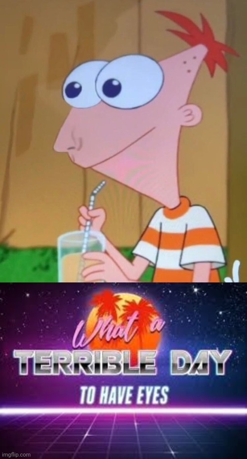 Cursed Phineas | image tagged in what a terrible day to have eyes | made w/ Imgflip meme maker