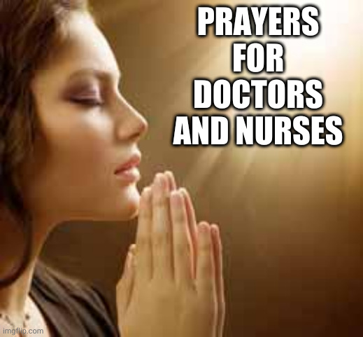 prayergirl | PRAYERS FOR DOCTORS AND NURSES | image tagged in prayergirl | made w/ Imgflip meme maker