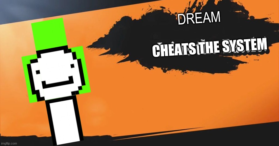 Smash Bros. | DREAM; CHEATS THE SYSTEM | image tagged in smash bros | made w/ Imgflip meme maker