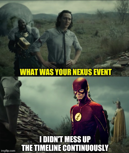 The Timeline | WHAT WAS YOUR NEXUS EVENT; I DIDN'T MESS UP THE TIMELINE CONTINUOUSLY | image tagged in what was your nexus event | made w/ Imgflip meme maker
