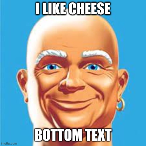 Mr Clean Likes cheese | I LIKE CHEESE; BOTTOM TEXT | image tagged in cheese,mr clean,clean,mr peanut,green bay packers | made w/ Imgflip meme maker