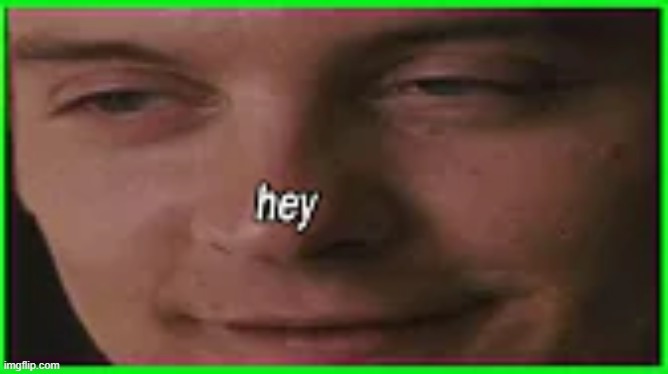 hey :eyes: | made w/ Imgflip meme maker