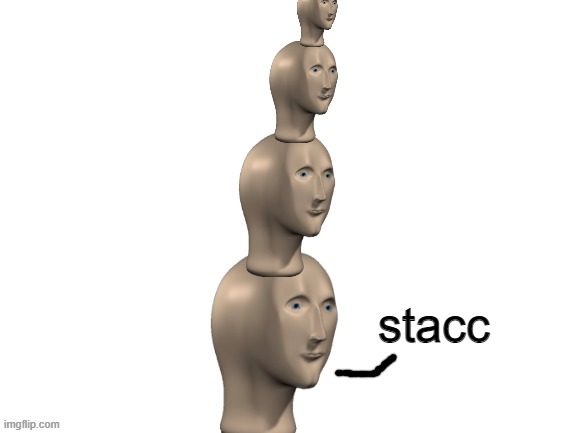stacc | made w/ Imgflip meme maker
