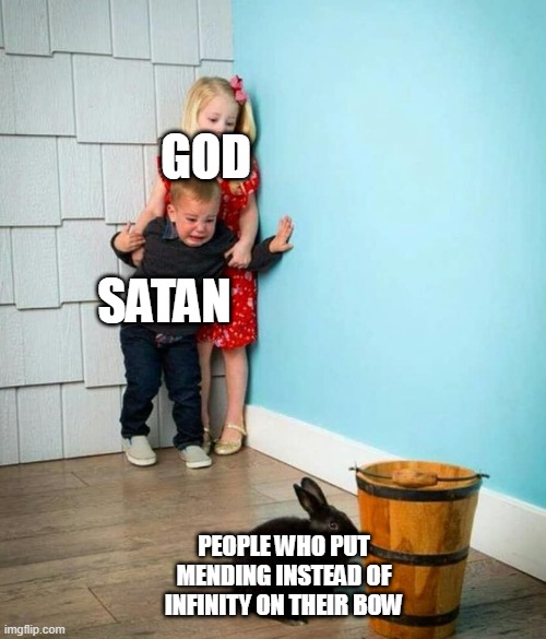 Children scared of rabbit | GOD; SATAN; PEOPLE WHO PUT MENDING INSTEAD OF INFINITY ON THEIR BOW | image tagged in children scared of rabbit | made w/ Imgflip meme maker
