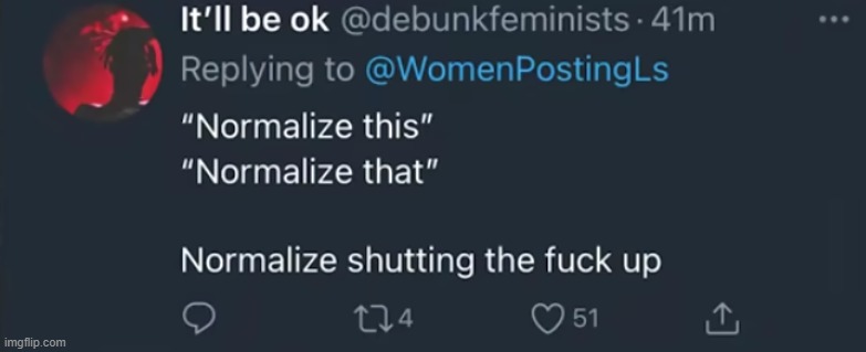 normalize shutting the fuck up | image tagged in normalize shutting the fuck up | made w/ Imgflip meme maker